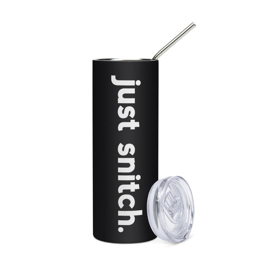 Just Snitch Stainless Steel Tumbler - Make Snitching Great Again
